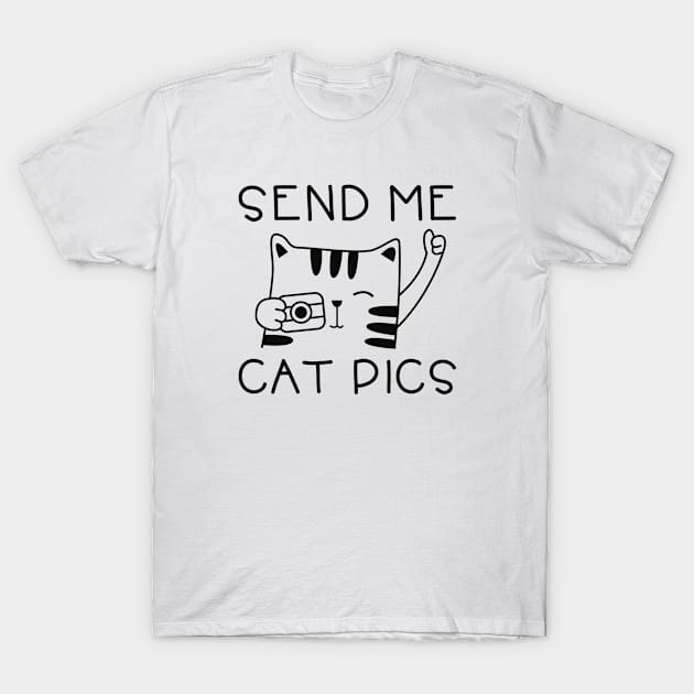 Send Me Cat Pics T-Shirt by CreativeJourney